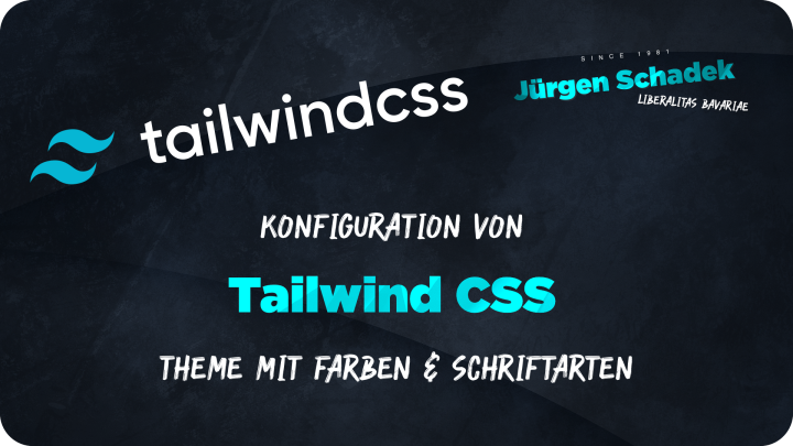 Jürgen Schadek - Konfiguration von Tailwind CSS Themes mit Farben & Schriftarten