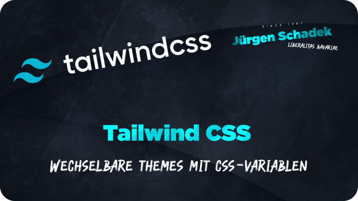 Jürgen Schadek - Tailwind CSS - wechselbare Themes mit CSS-Variablen
