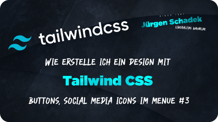 Jürgen Schadek - Wie erstelle ich ein Design mit Tailwind CSS - Buttons, Social Media Icons im Menü #3