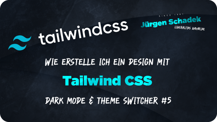 Jürgen Schadek - Wie erstelle ich ein Design mit Tailwind CSS - Dark Mode & Theme Switcher #5
