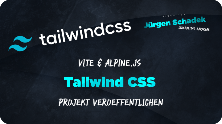 Jürgen Schadek - Tailwind CSS - Vite & Alpine.js Projekt veröffentlichen