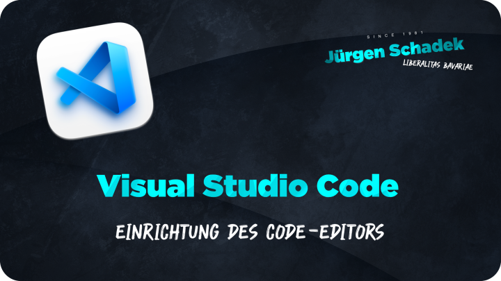 Jürgen Schadek - Visual Studio Code - Einrichtung des Code-Editors